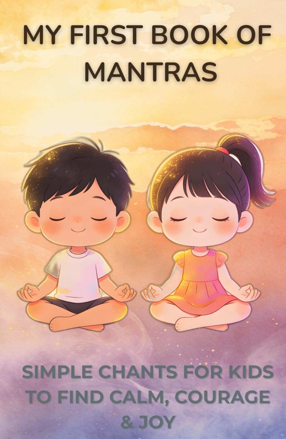 My First Book of Mantras: 21 Simple Mantras for Kids to Empowerment | Mindfulness | Vocabulary | Affirmations | Engagement | Conversation Starter | 5.5 x 8.5 inches