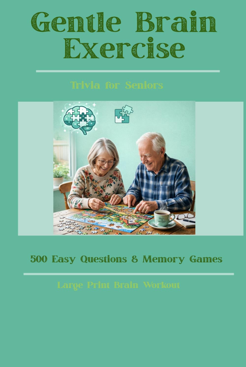 Gentle Brain Exercise Trivia for Seniors: 500 Easy Questions & Memory Games for Relaxing Brain Exercise