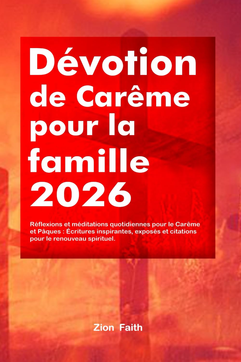 Dévotion de Carême pour la famille 2026: Réflexions et méditations quotidiennes pour le Carême et Pâques : Écritures inspirantes, exposés et citations pour le renouveau spirituel.