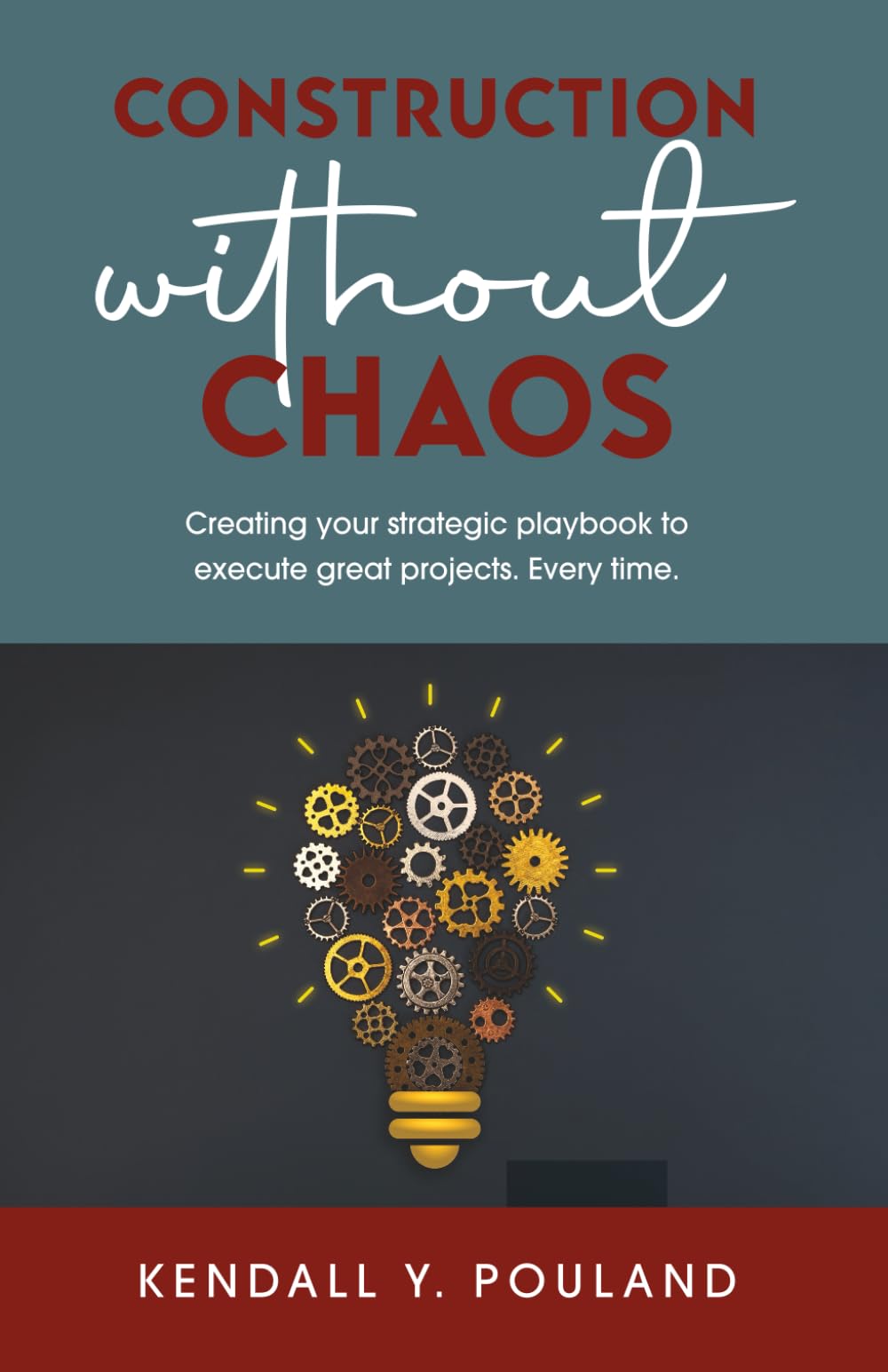 Construction Without Chaos: Creating Your Strategic Playbook to Execute Great Projects. Every Time.