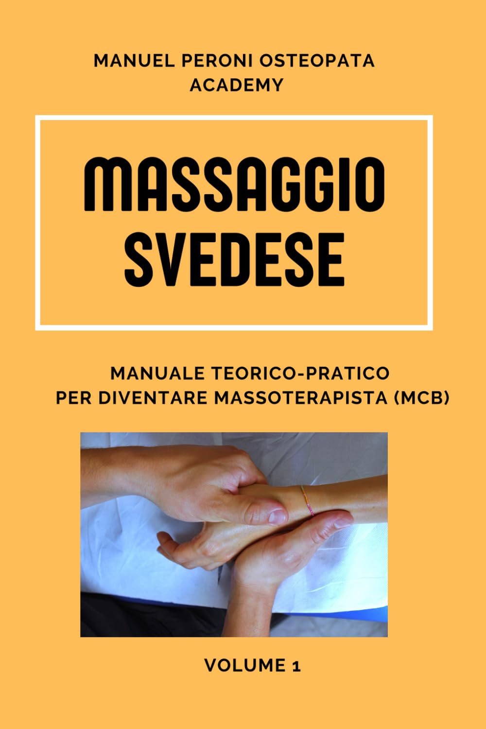 MASSAGGIO SVEDESE: MANUALE TEORICO-PRATICO PER DIVENTARE MASSOTERAPISTA Volume 1