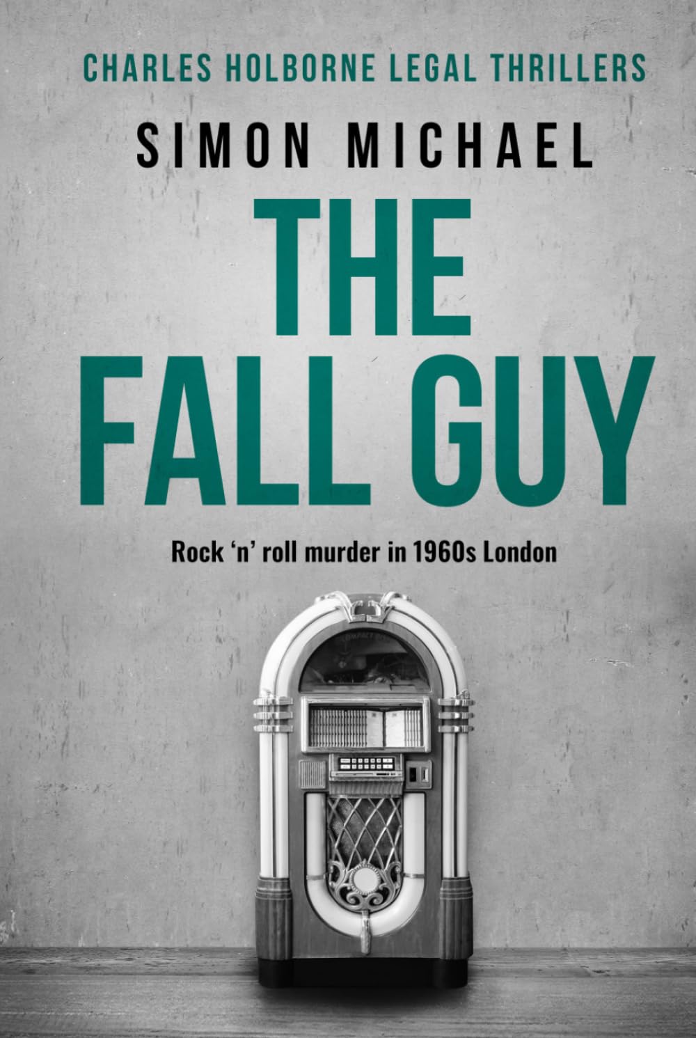 The Fall Guy: Rock 'n' roll murder in 1960s London (Charles Holborne Legal Thrillers)