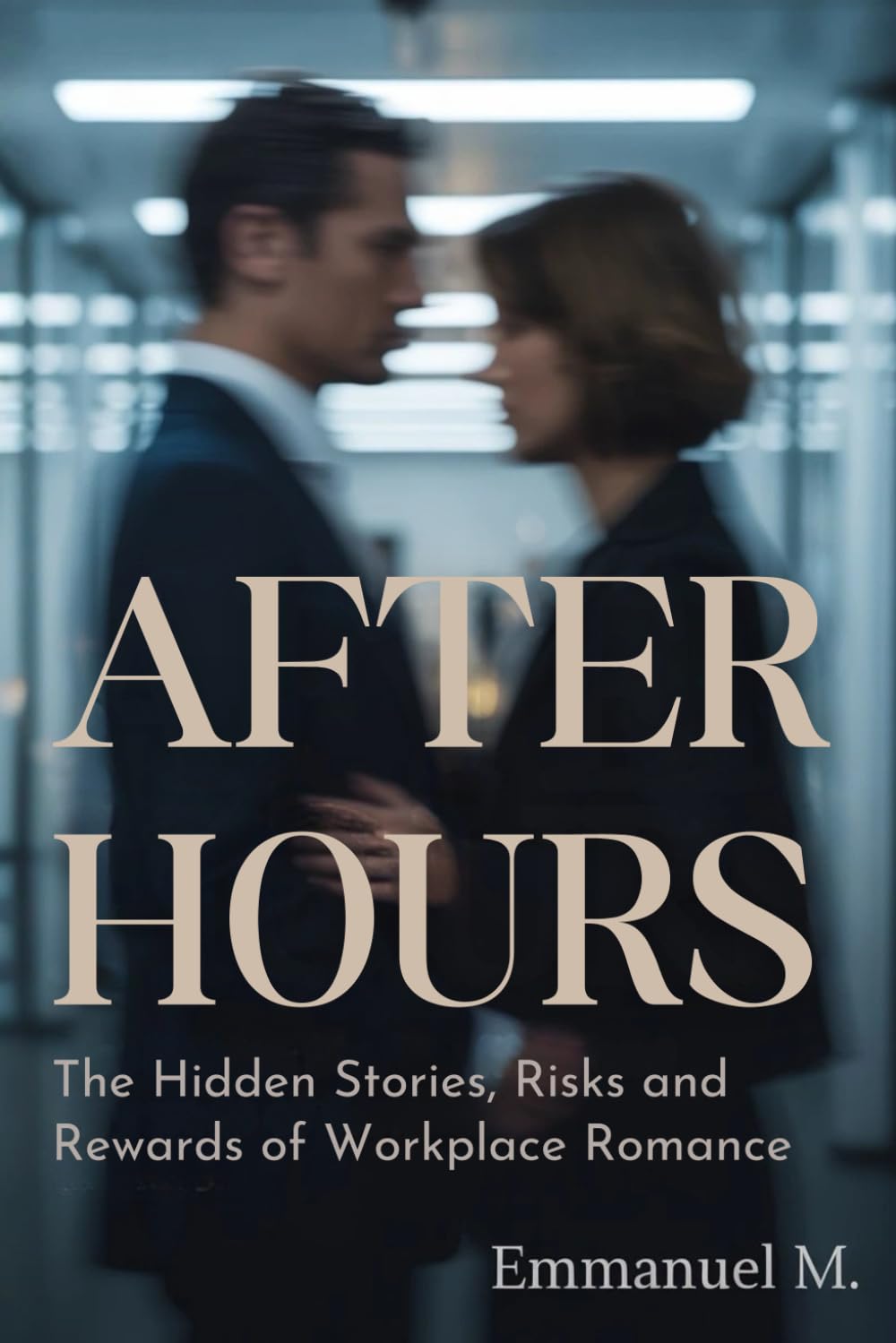 AFTER HOURS: THE HIDDEN STORIES, RISKS AND REWARDS OF WORKPLACE ROMANCE