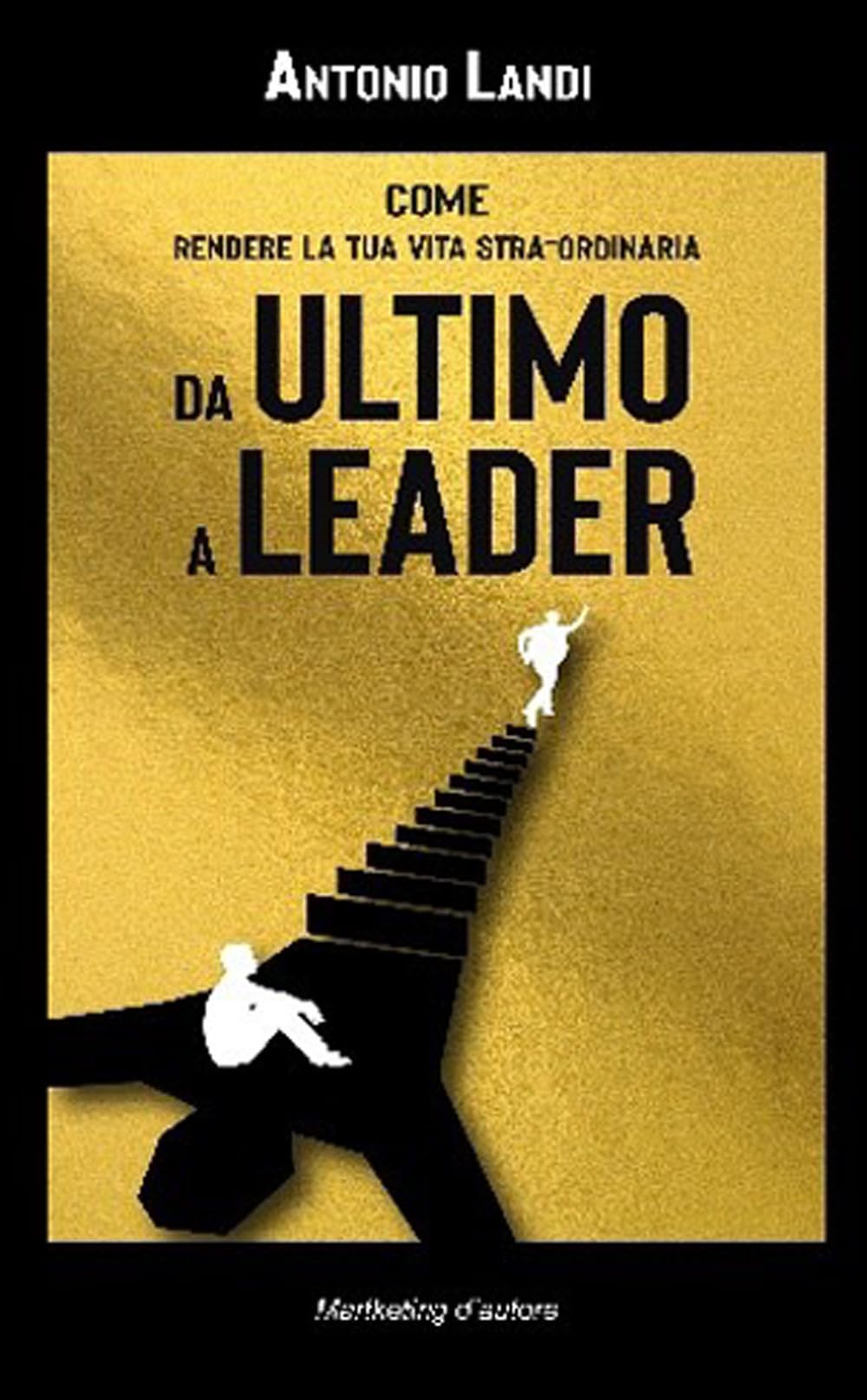 Da Ultimo A Leader. Come Rendere La Tua Vita Stra-Ordinaria - 4