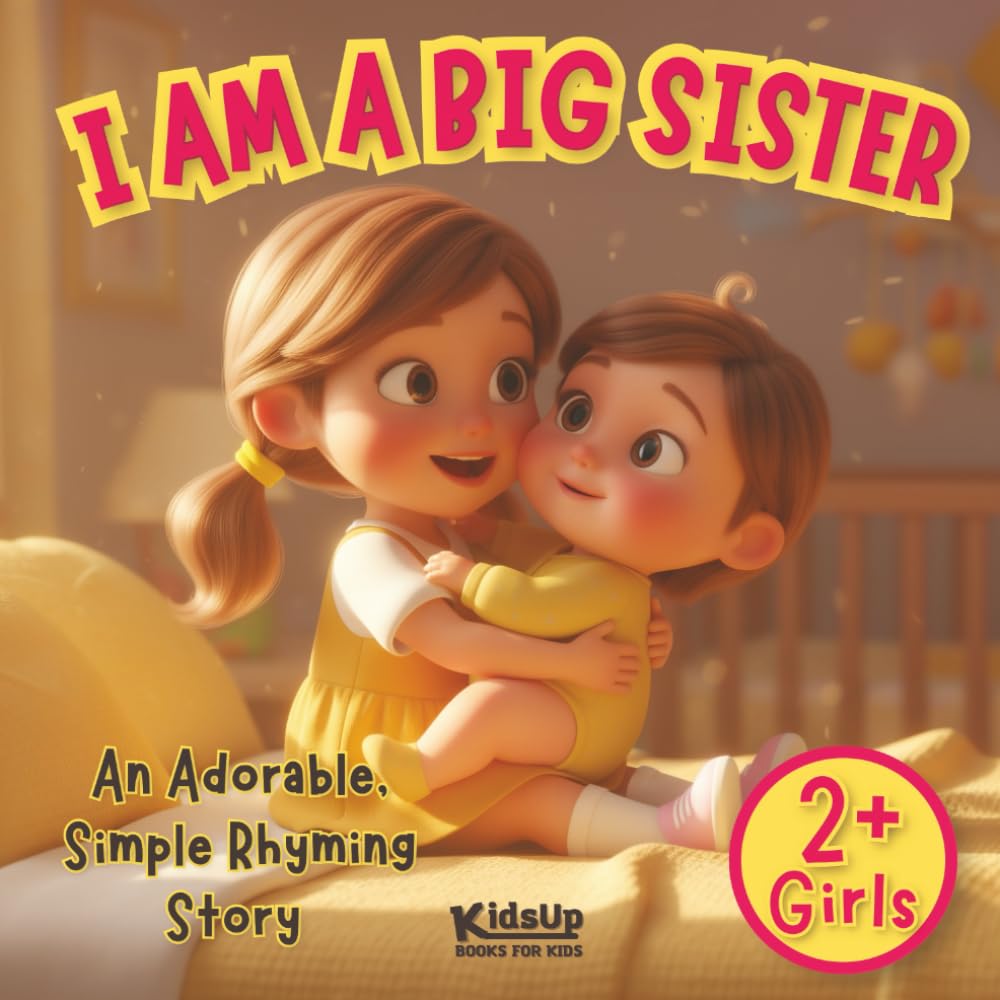 I Am a Big Sister Book for Toddlers | 2 Year Old and Up Girls: An Adorable, Simple Rhyming Story About a New Baby Sibling