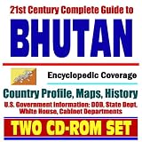 21st Century Complete Guide to Bhutan - Encyclopedic Coverage, Country Profile, History, Druk Yul, Land of the Thunder Dragon (Two CD-ROM Set)
