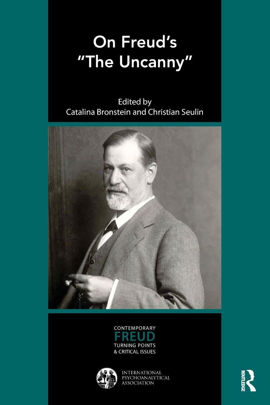 On Freud’s “The Uncanny” (The International Psychoanalytical Association Contemporary Freud Turning Points and Critical Issues Series)
