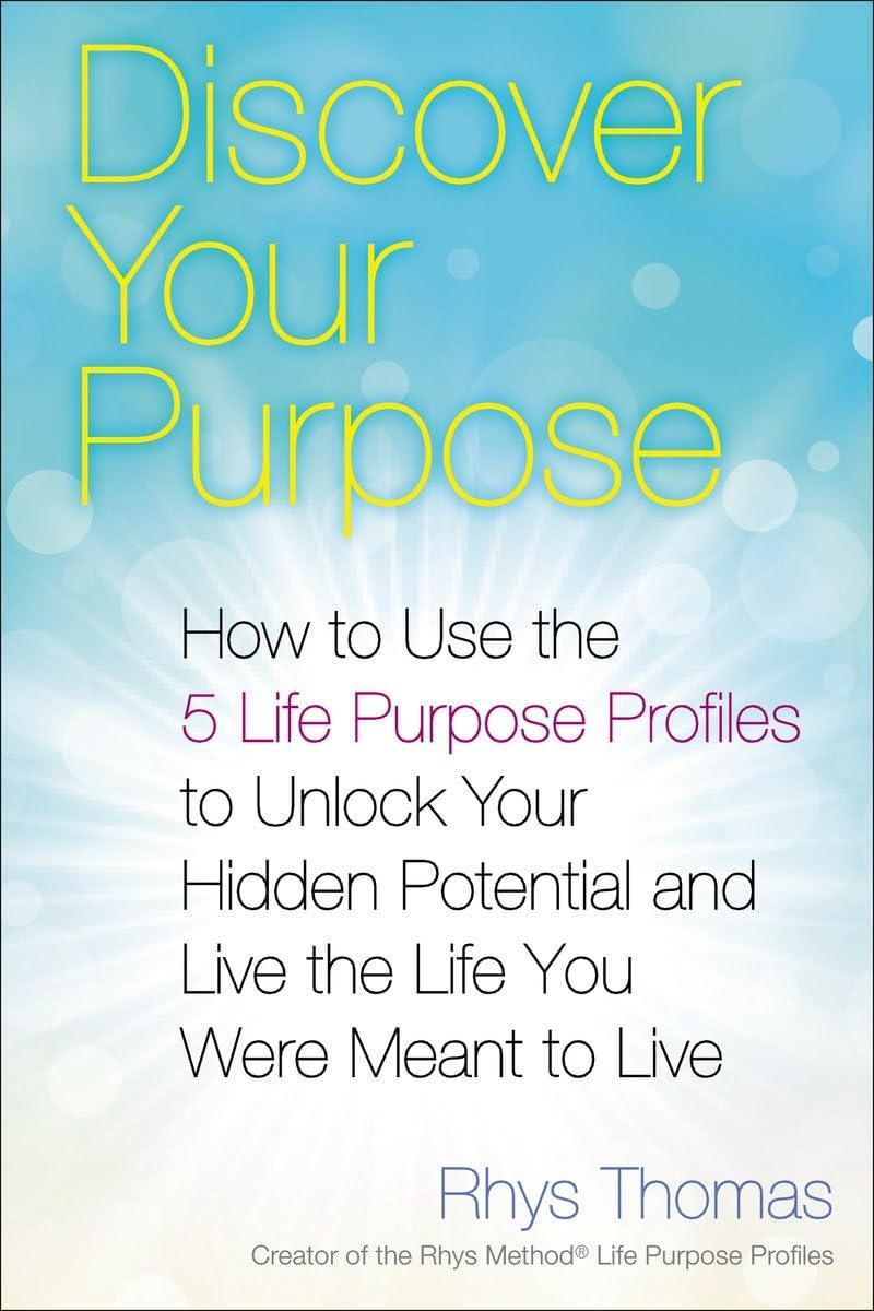 Discover Your Purpose: How to Use the 5 Life Purpose Profiles to Unlock ...