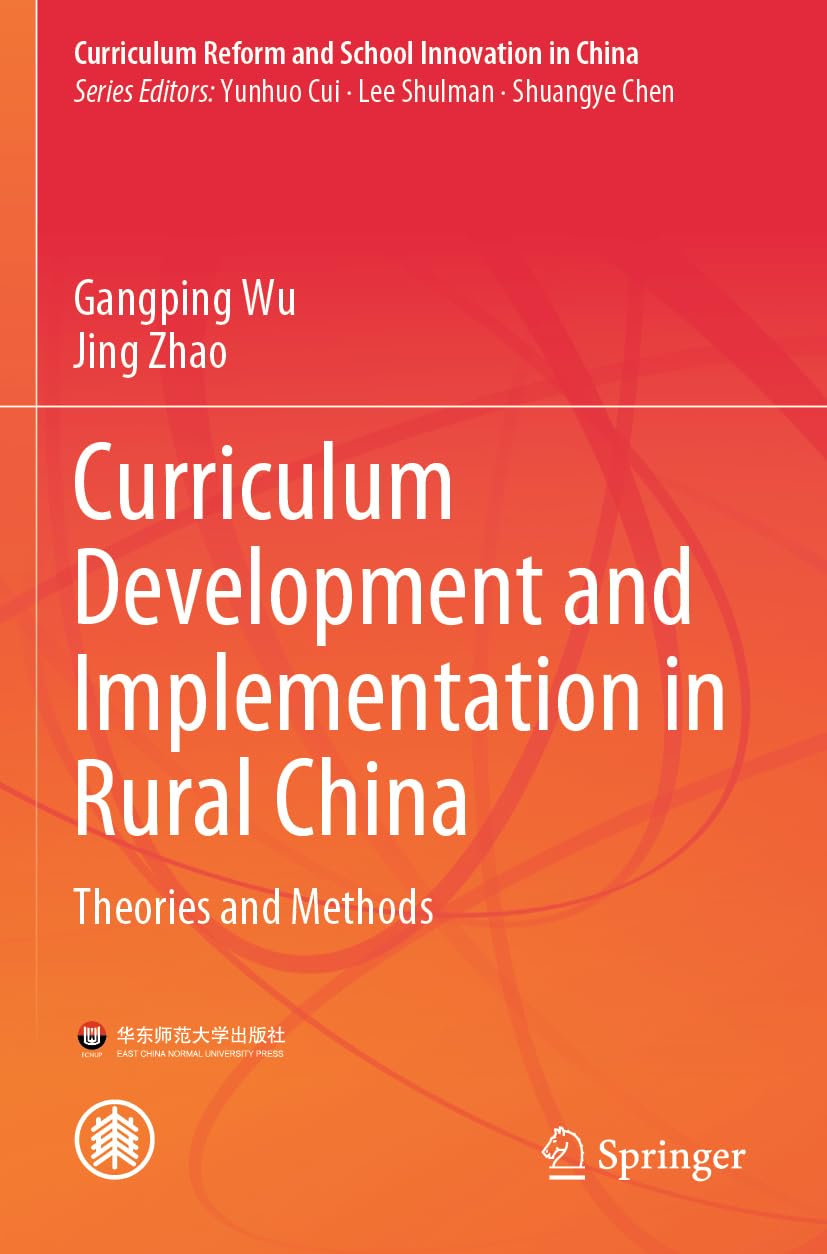Curriculum Development and Implementation in Rural China: Theories and Methods (Curriculum Reform and School Innovation in China)