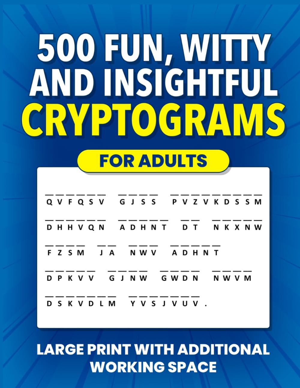 500 Fun, Witty and Insightful Cryptograms for Adults: Large Print Cryptogram Puzzles With Additional Working Space (Cryptogram Puzzle Books for Adults and Seniors)