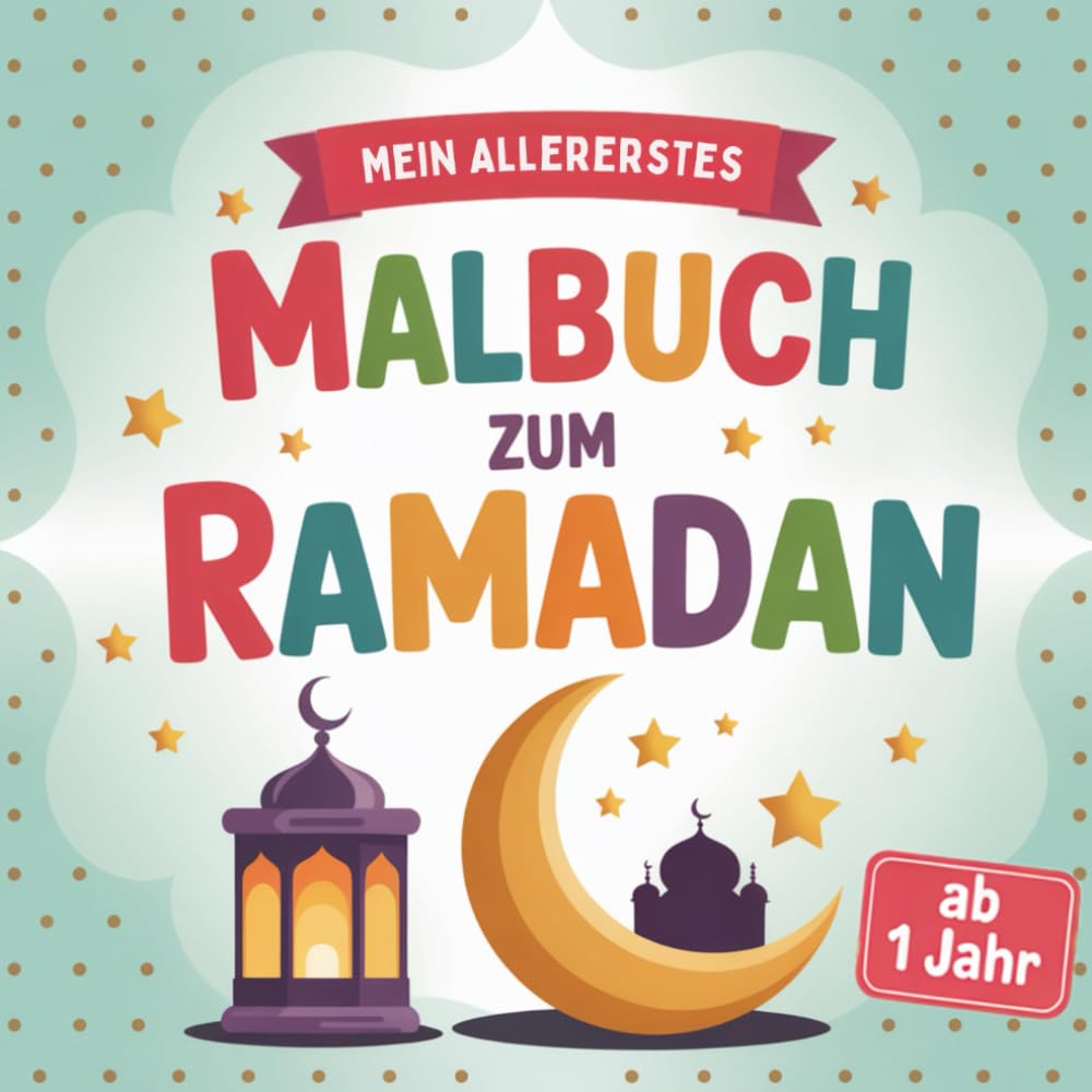 Mein allererstes Malbuch zum Ramadan: Mit 50 großen Motiven, vertrauten Ramadan-Symbolen & idealem Platz für erste Malversuche, kreative Pausen und spielerisches Lernen