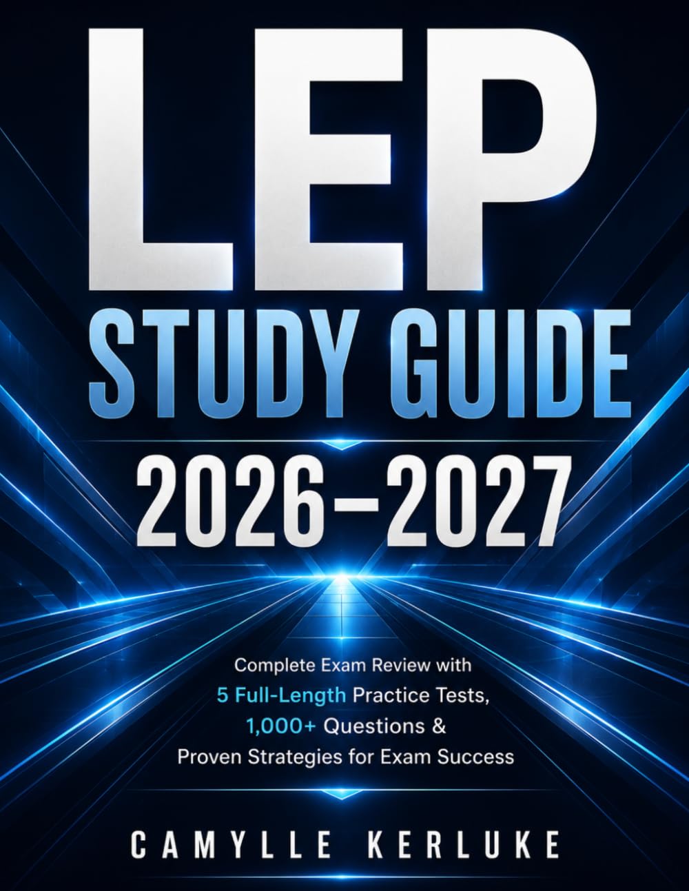 LEP STUDY GUIDE 2026–2027: Complete Exam Review with 5 Full-Length Practice Tests, 1,000+ Questions & Proven Strategies for Exam Success
