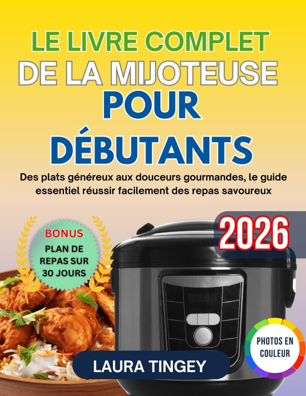 LE LIVRE COMPLET DE LA MIJOTEUSE POUR DÉBUTANTS: Des plats généreux aux douceurs gourmandes, le guide essentiel réussir facilement des repas savoureux