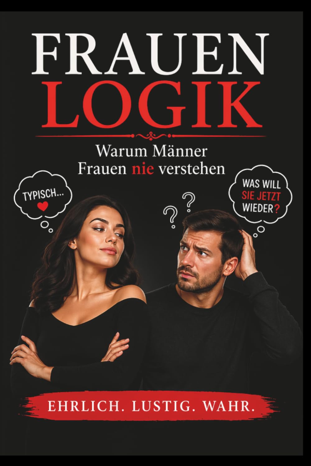 FRAUENLOGIK Liebe, Logik, Alltag und jede Menge Wahnsinn.: 333 Mal Liebe & Logik