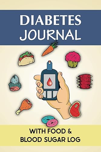 Diabetes Journal with Food &amp; Blood Sugar Log: Log Book for Type 1 &amp; 2 Diabetics to Discover How Diet Affects Blood Glucose. Plus Daily Tracking of ... Insulin, Sleep, Fasting, Exercise, &amp; More
