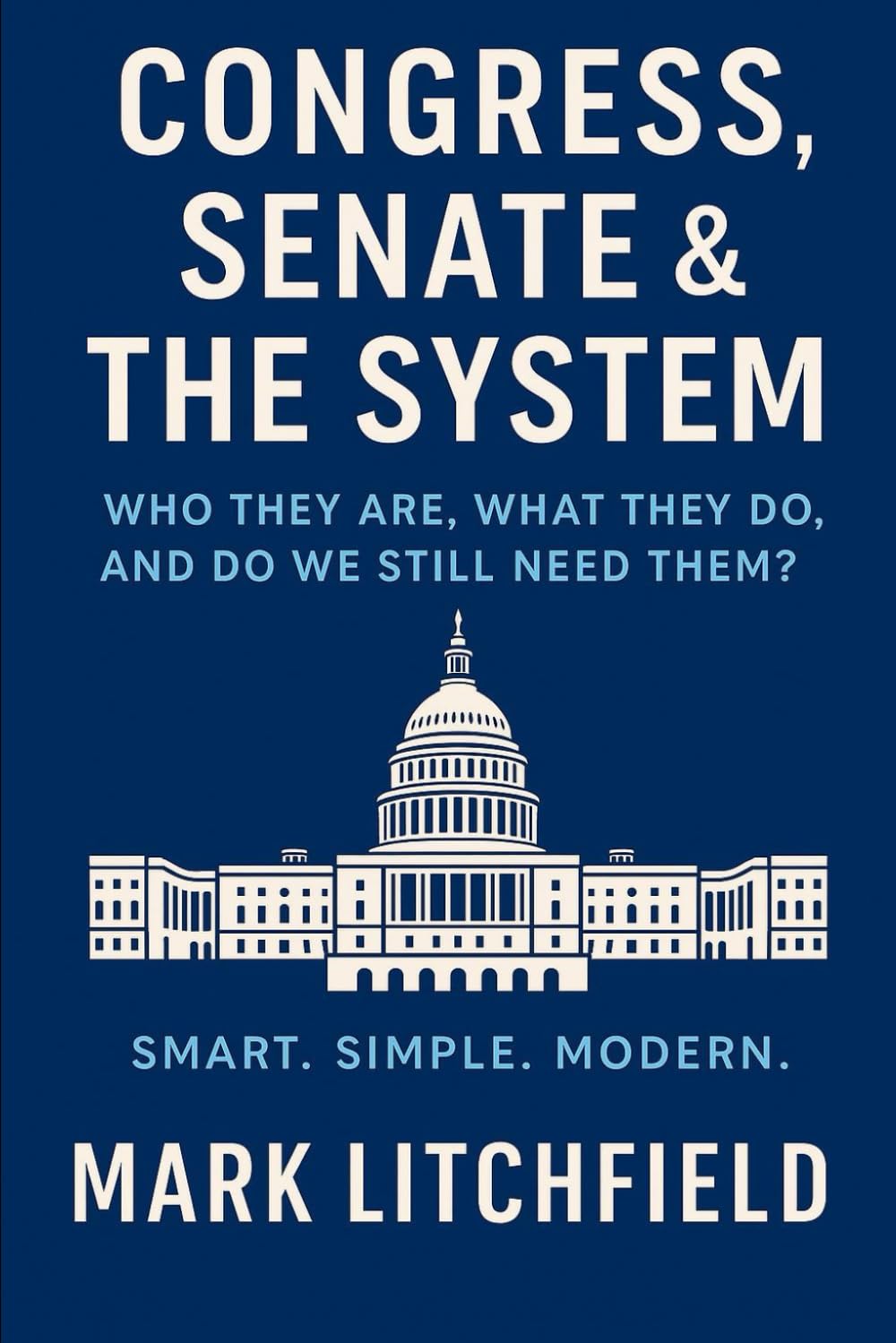Congress & The Senate:: Who Are These People, What Do They Do, and Do We Even Need Them? (The Plain-English Civics Series)