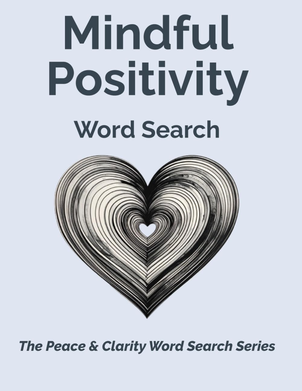 Mindful Positivity Word Search: Calming Word Search Puzzles for Mindfulness, Positivity, and Stress Relief (Peace & Clarity Word Search Series)