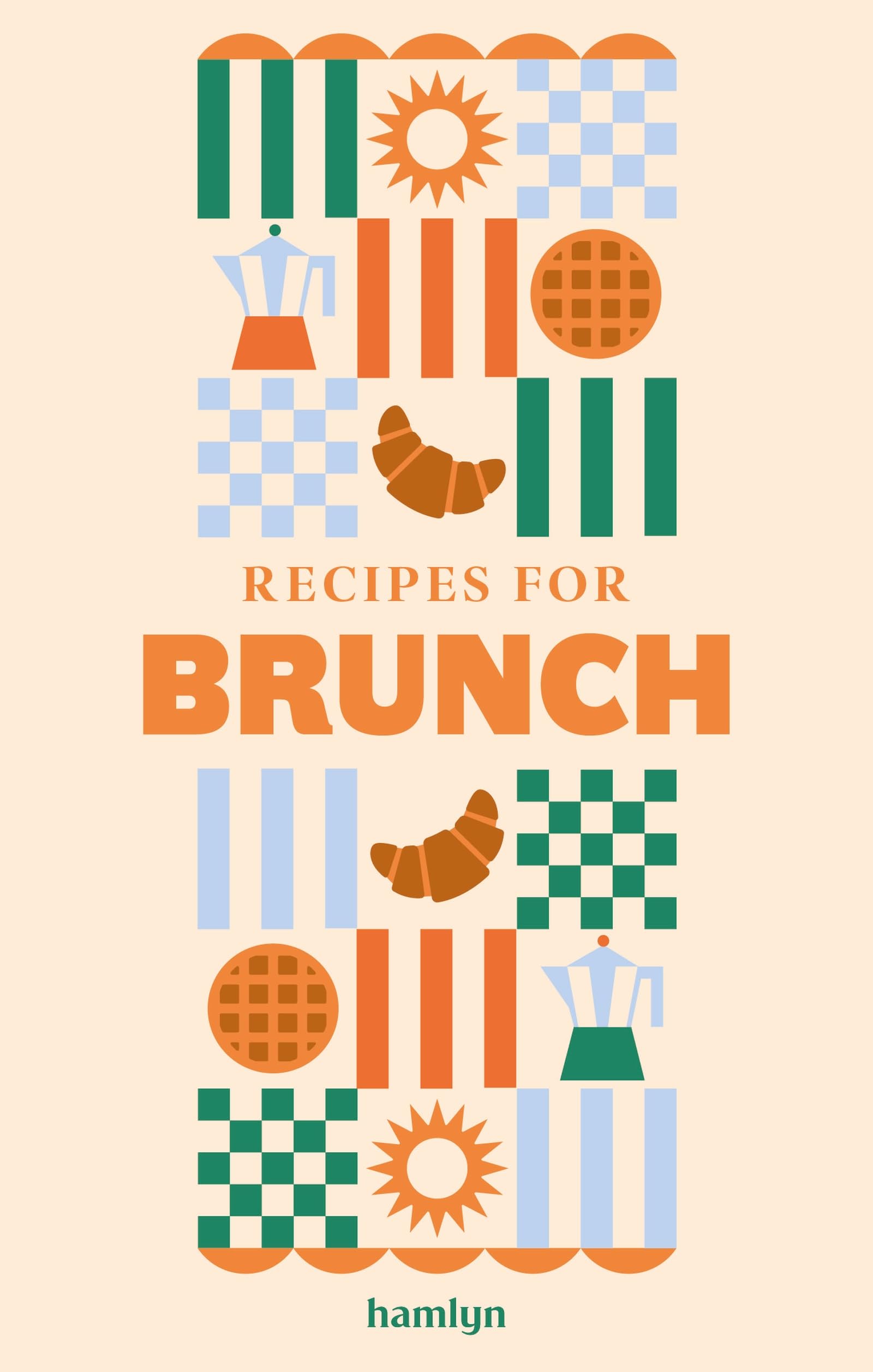 Recipes for Brunch: A collection of timeless and trusted recipes