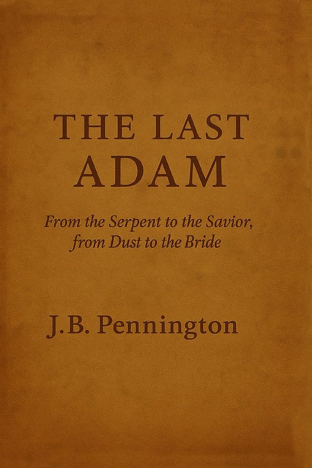 The Last Adam: From Serpent to Savior, From Dust to Bride--A Six Book Anthology
