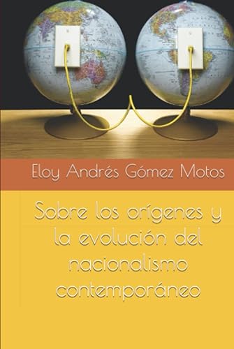 Sobre los orígenes y la evolución del nacionalismo contemporáneo (Spanish Edition)