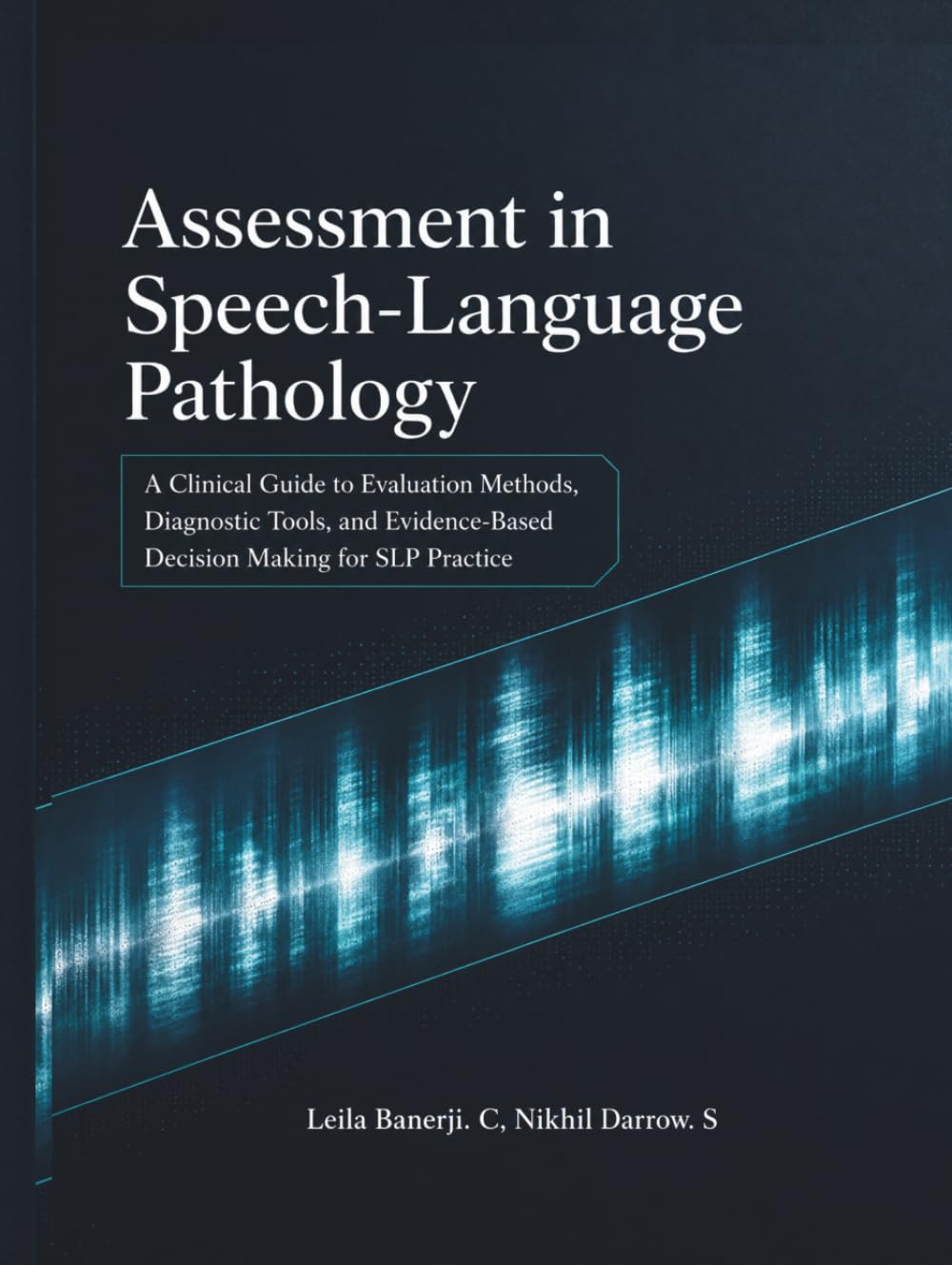 Assessment in Speech-Language Pathology: A Clinical Guide to Evaluation Methods, Diagnostic Tools, and Evidence-Based Decision Making for SLP Practice