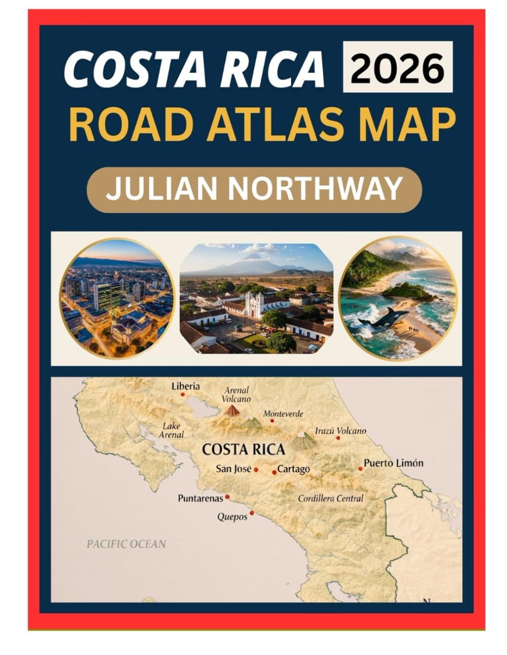 COSTA RICA ROAD ATLAS MAP 2026: Explore Costa Rica by Road with Detailed Highway Maps, Cities, Scenic Routes, and Navigation