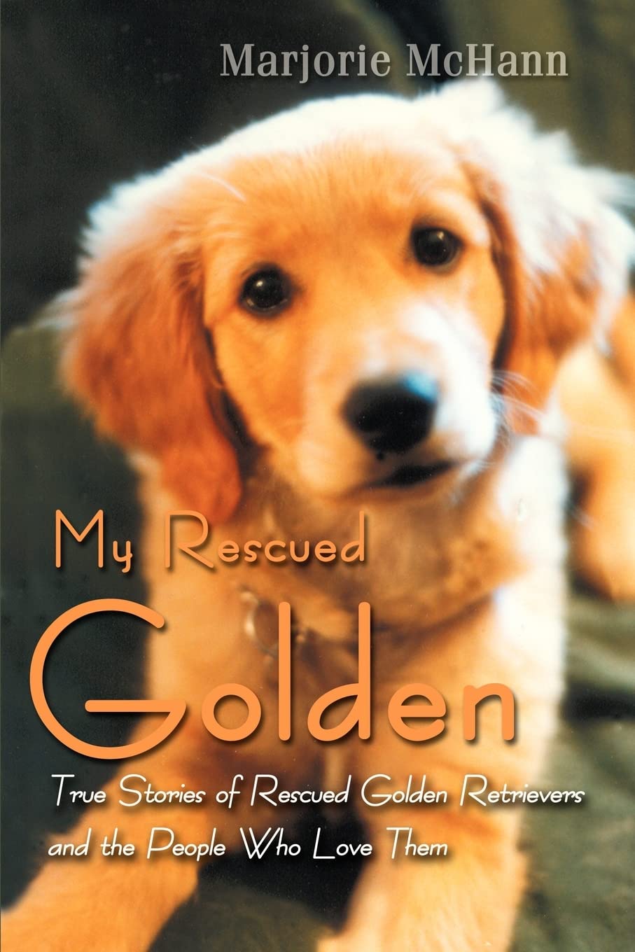 My Rescued Golden: True Stories ofRescued Golden Retrieversand the People Who Love Them