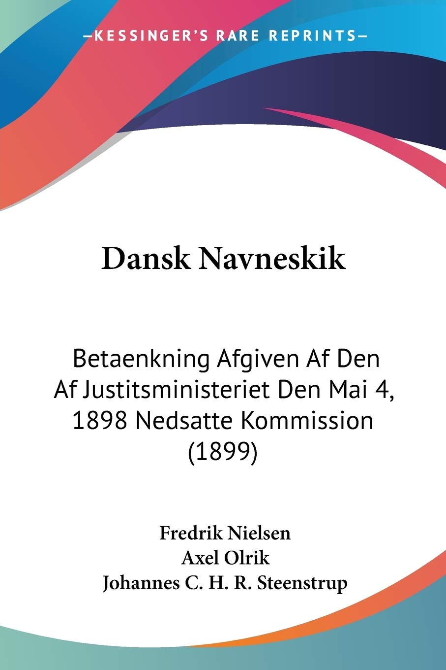 Dansk Navneskik: Betaenkning Afgiven Af Den Af Justitsministeriet Den Mai 4, 1898 Nedsatte Kommission (1899)