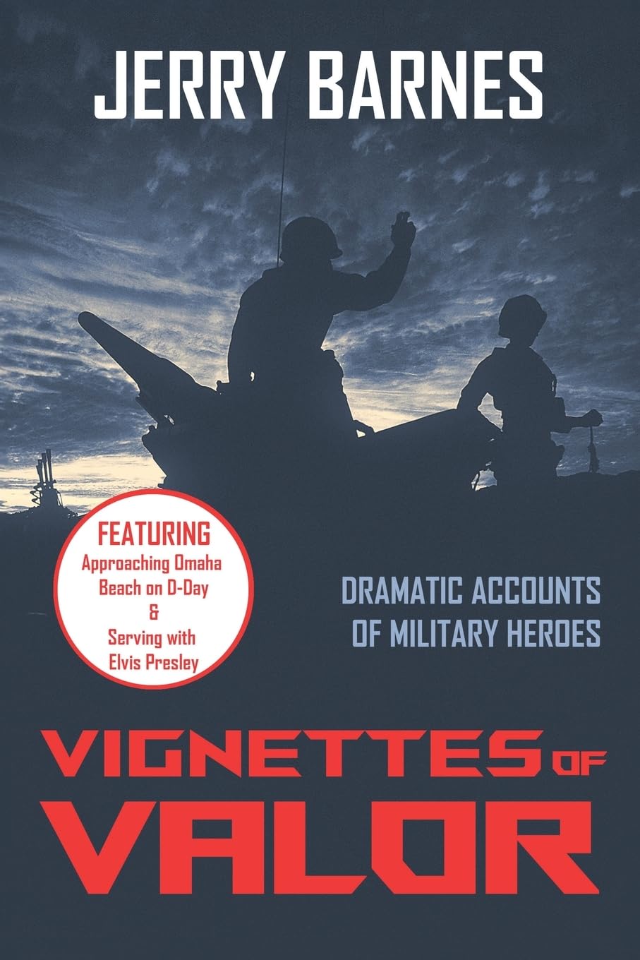 Vignettes of Valor: Dramatic Accounts Of Military Heroes (Combat Survivor Story Series by Jerry Barnes, Army Veteran, Author.)