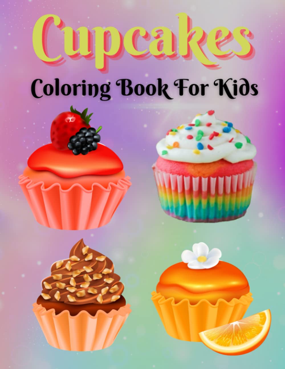 Cupcakes Coloring Book For Kids: Coloring Book With Sweet Cookies, Cupcakes, Cakes, Chocolates, Fruit And Ice Cream. (Coloring Book for Kids And Adults)