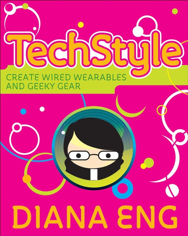 TechStyle: Create Wired Wearables and Geeky Gear