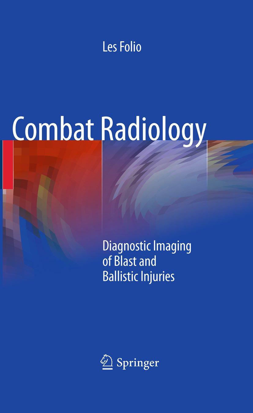 Combat Radiology: Diagnostic Imaging of Blast and Ballistic Injuries      2010th Edition, Kindle Edition