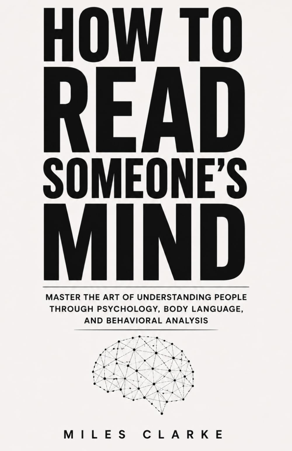 How To Read Someone’s Mind: Master the Art of Understanding People Through Psychology, Body Language, and Behavioral Analysis