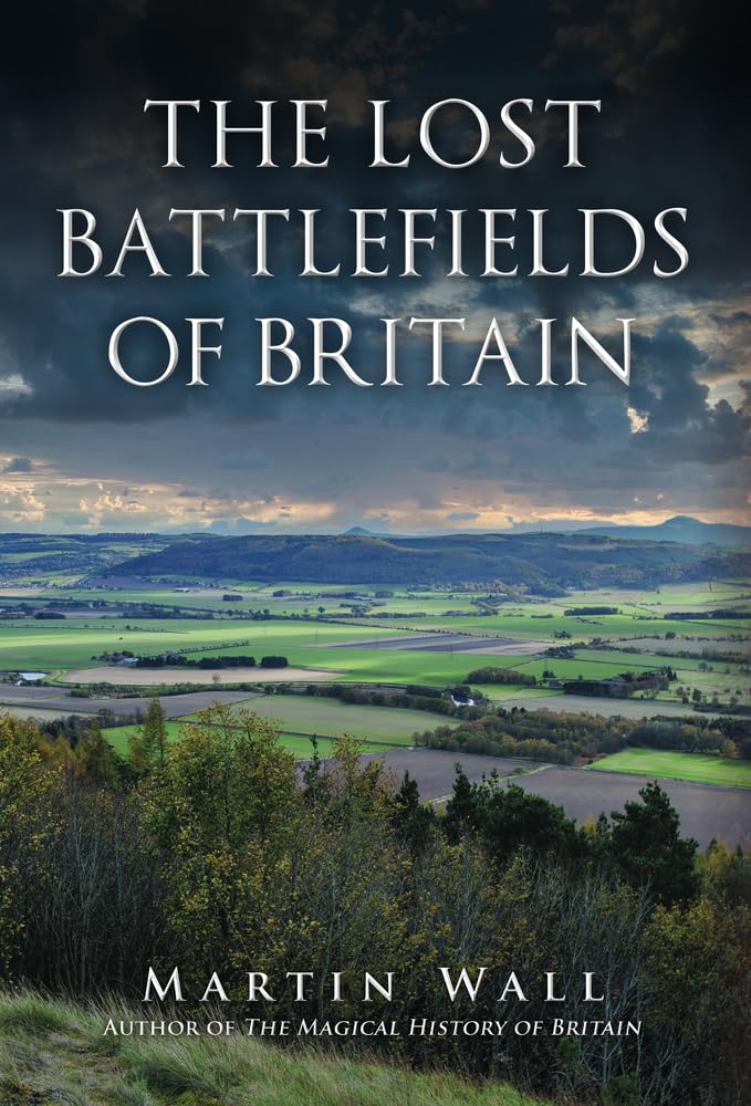 The Lost Battlefields of Britain,Martin Wall