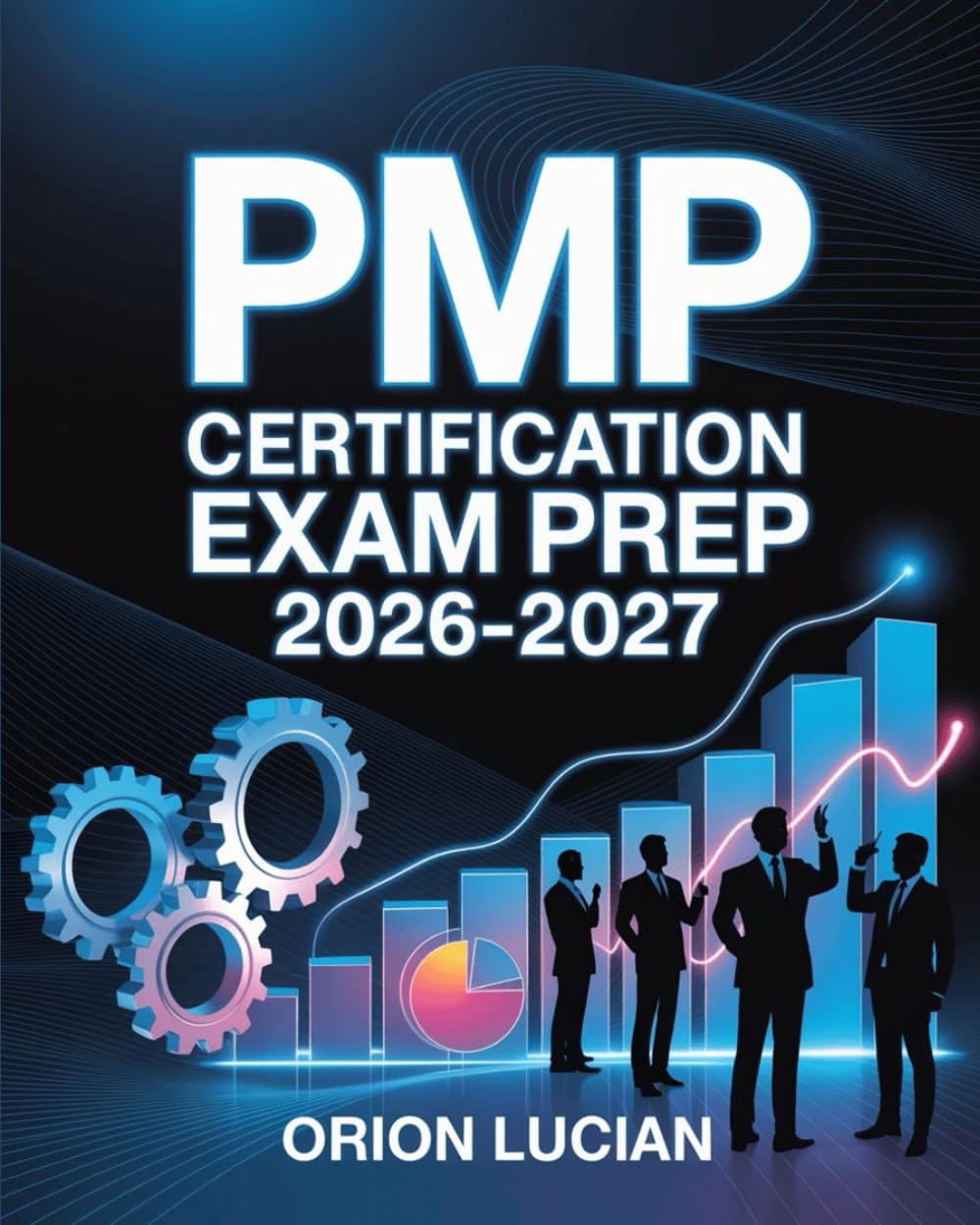 PMP Certification Exam Prep 2026–2027: Complete Project Management Study Guide with Practice Questions, Answers, and Explanations