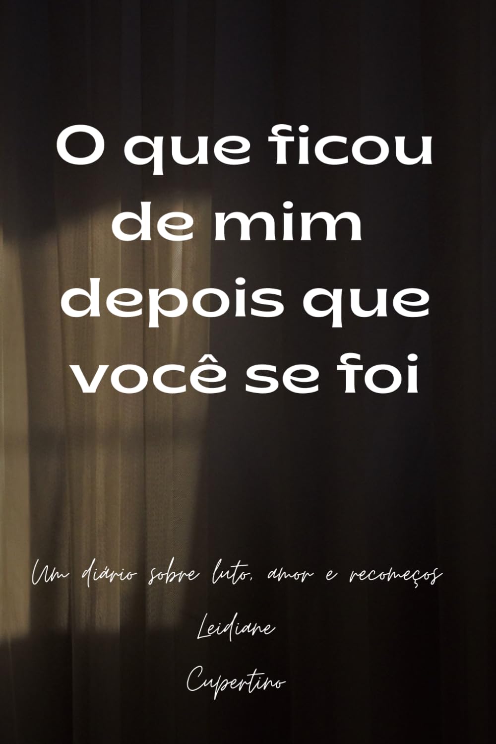 O que ficou de mim depois que você se foi: Um diário sobre luto, amor e recomeço