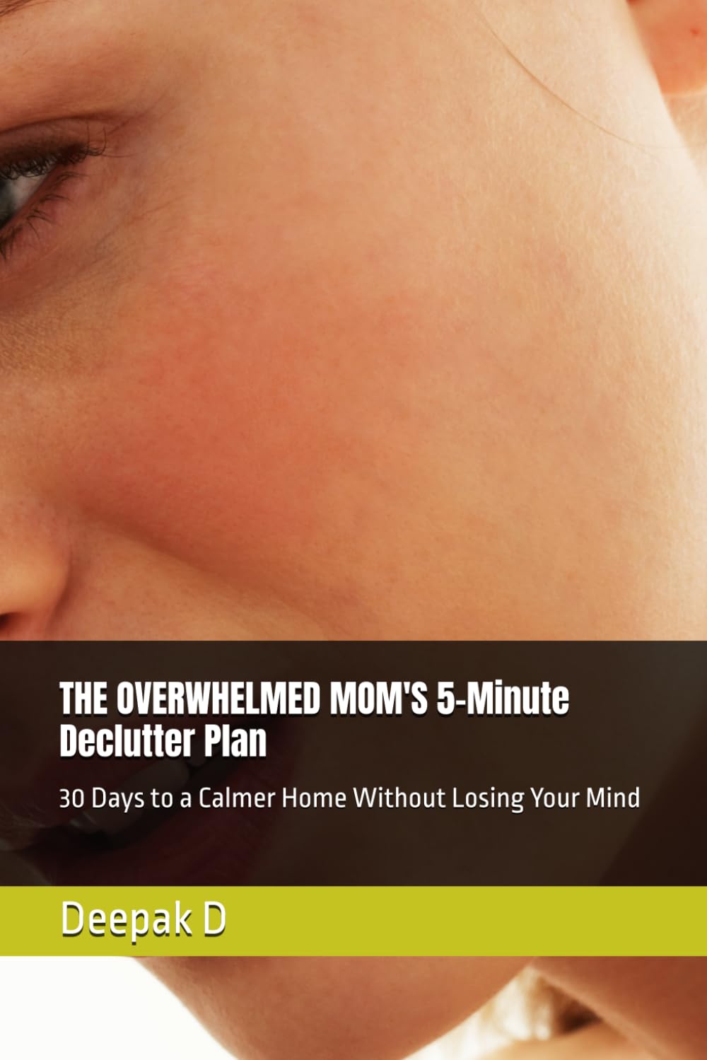 THE OVERWHELMED MOM'S 5-Minute Declutter Plan: 30 Days to a Calmer Home Without Losing Your Mind