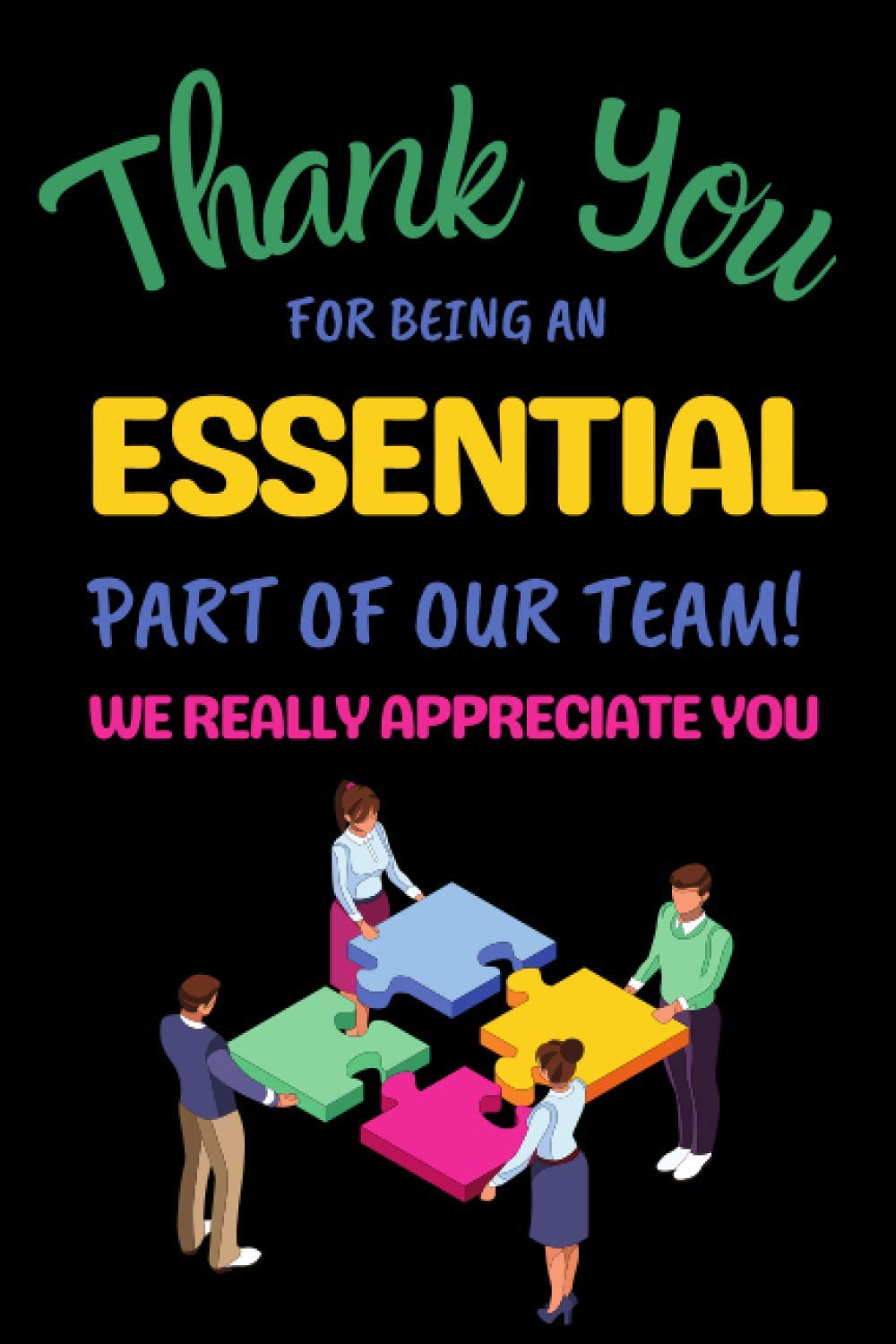 Thank You For Being An Essential Part Of Our Team! We Really Appreciate You: Employee Appreciation Notebook With Lined Pages, A Simple And Practical Gift Idea For Employee From Boss