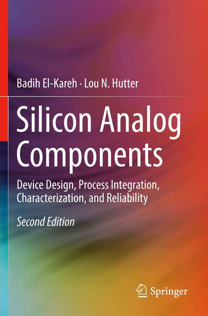 Silicon Analog Components: Device Design, Process Integration, Characterization, and Reliability