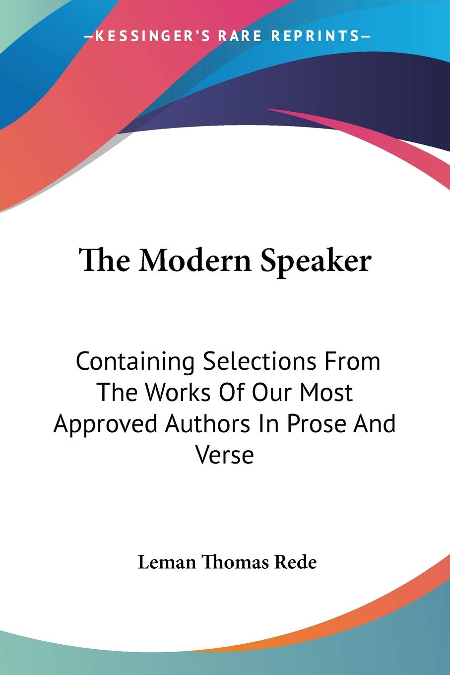 The Modern Speaker: Containing Selections From The Works Of Our Most Approved Authors In Prose And Verse