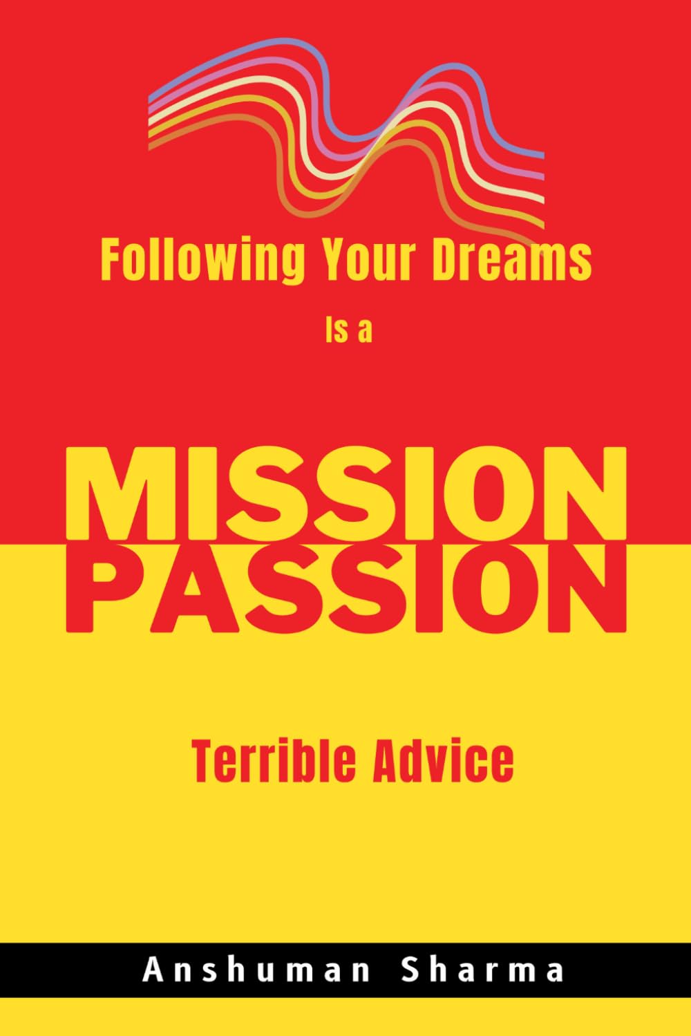 Mission Passion: Following Your Dreams Is a Terrible Advice