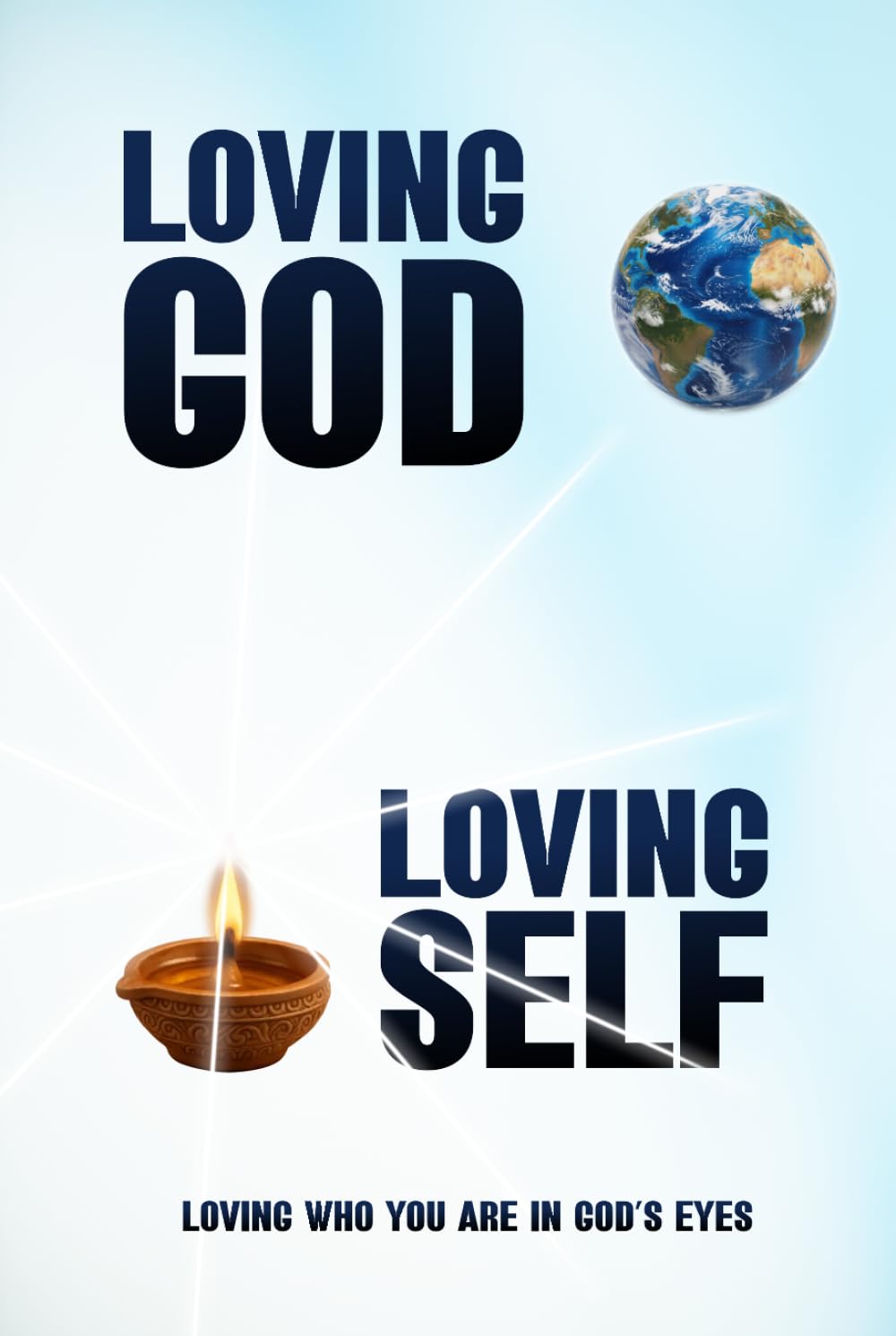 Loving God Loving Self: Loving Who You Are in God’s Eyes