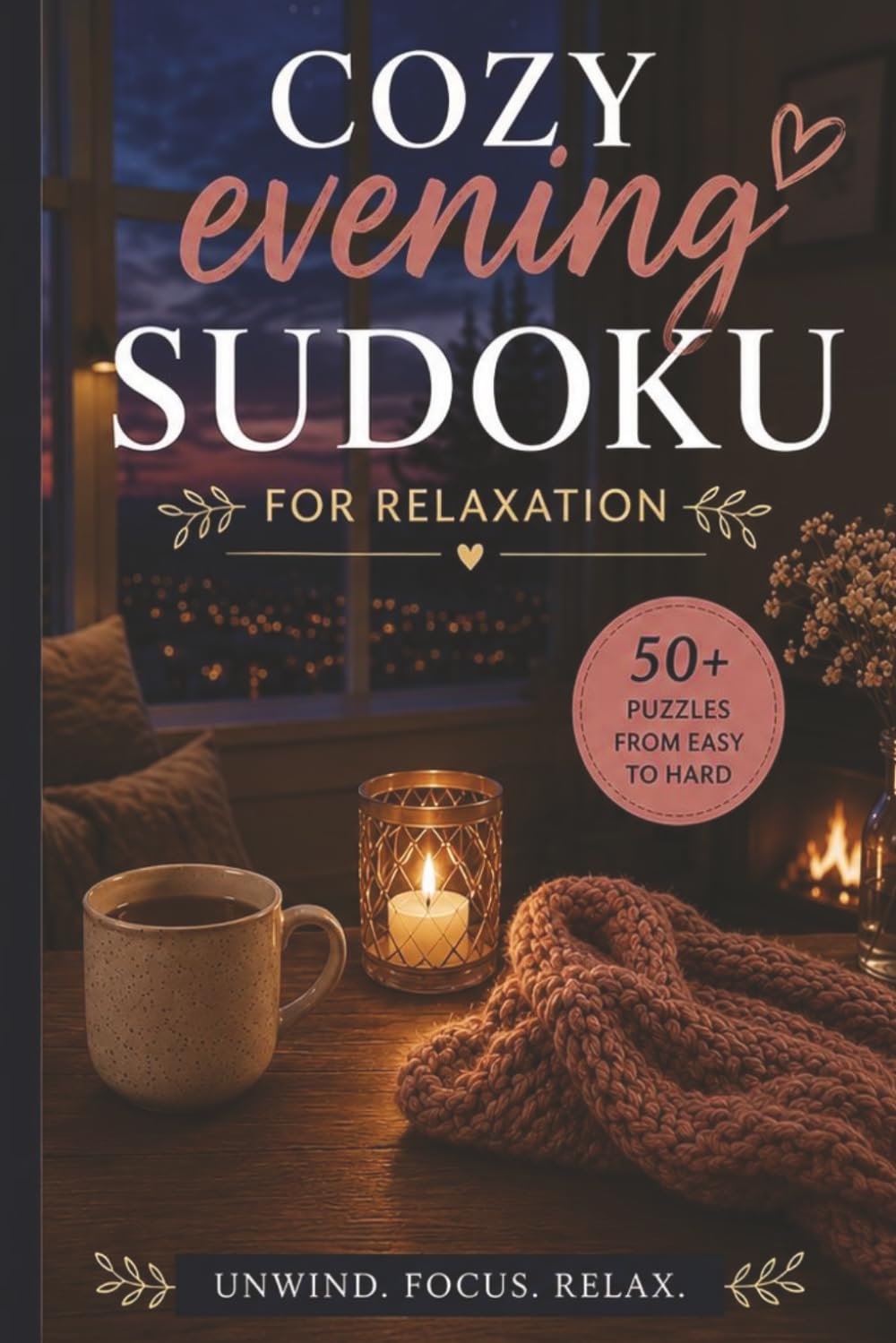 Cozy Evening Sudoku for Relaxation: 55 Relaxing Sudoku Puzzles with Solutions | Easy, Normal & Hard Levels