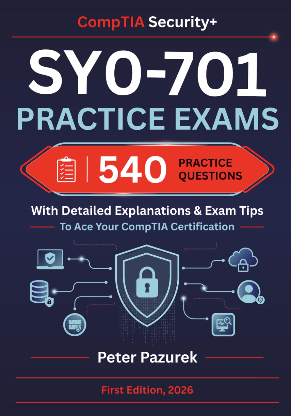 CompTIA Security+ SY0-701 Practice Exams: 540 Practice Questions With Detailed Explanations & Exam Tips To Ace Your Security+ Certification