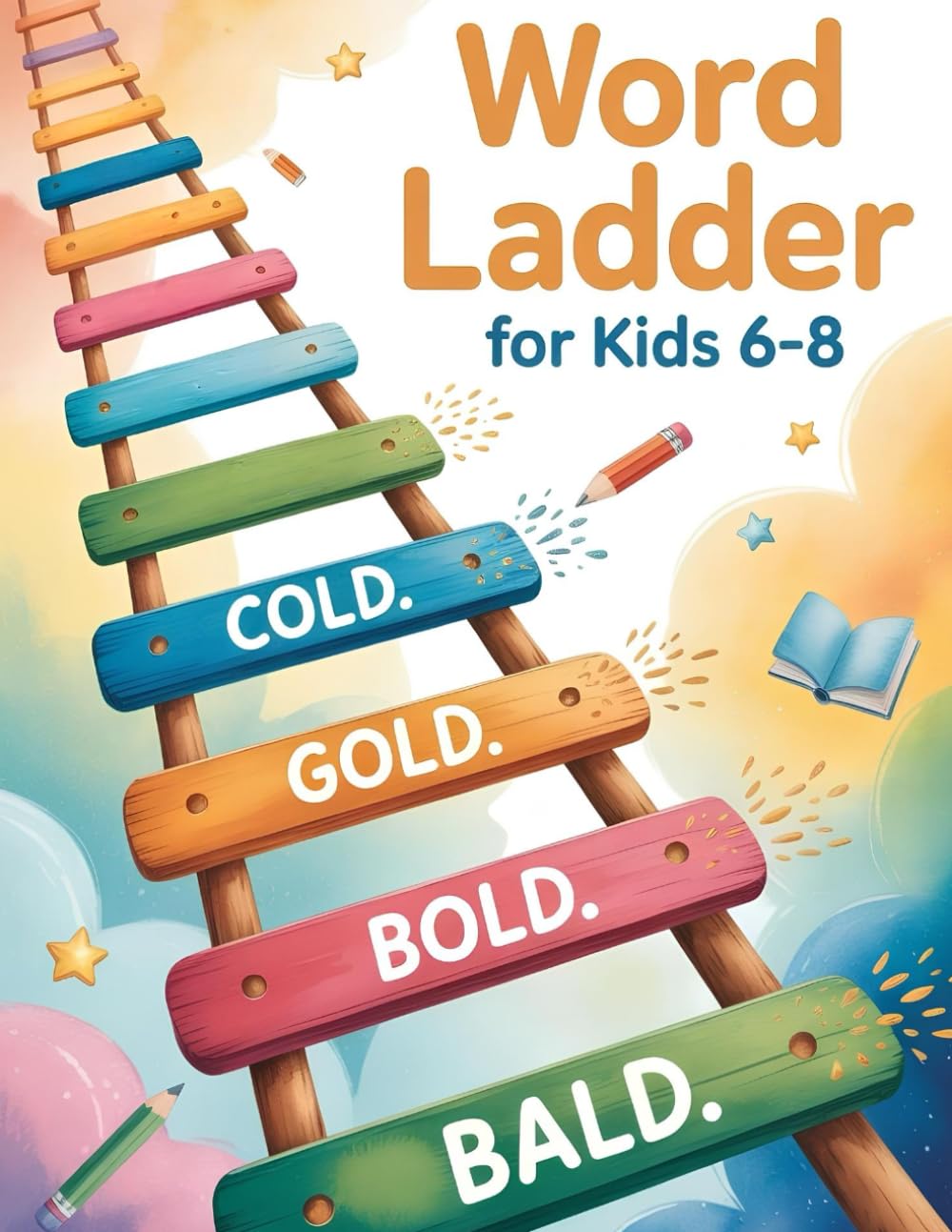 Word Ladders for Kids Ages 6-8: Fun 2-, 3- and 4-Letter Word Puzzle Activity Book to Boost Vocabulary and Spelling Skills (Word Ladder Puzzle Books ... Word Games & Educational Activity Workbook)