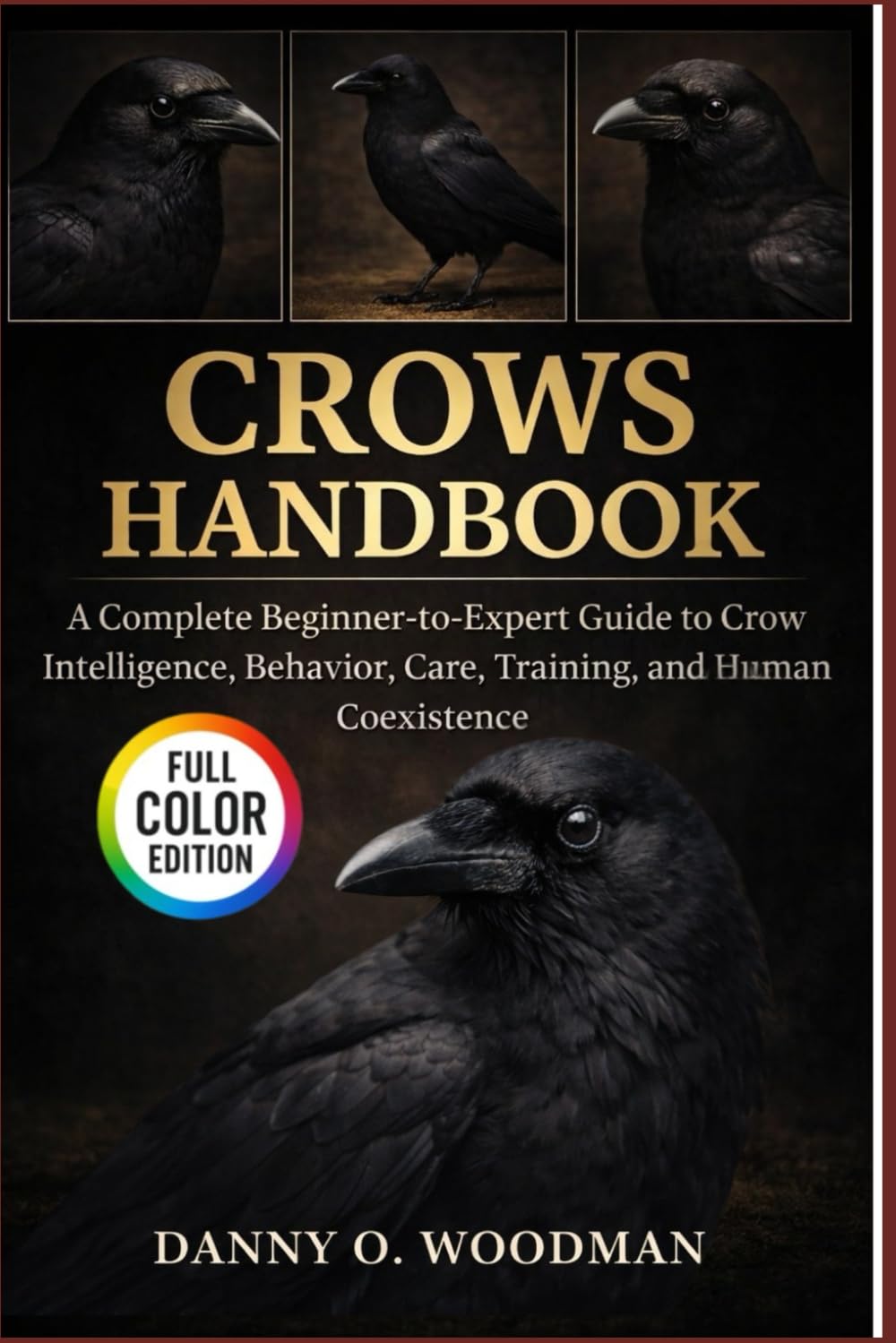 CROWS HANDBOOK: A Complete Beginner-to-Expert Guide to Crow Intelligence, Behavior, Care, Training, and Human Coexistence