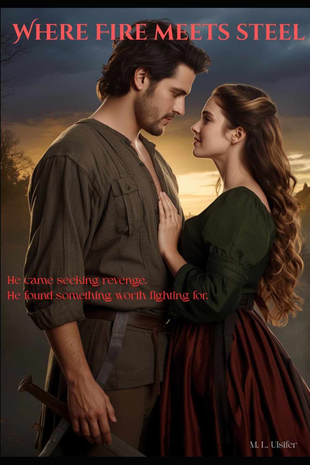 Where Fire Meets Steel: He came seeking revenge. He found something worth fighting for. (The Ashen Hearts Series)