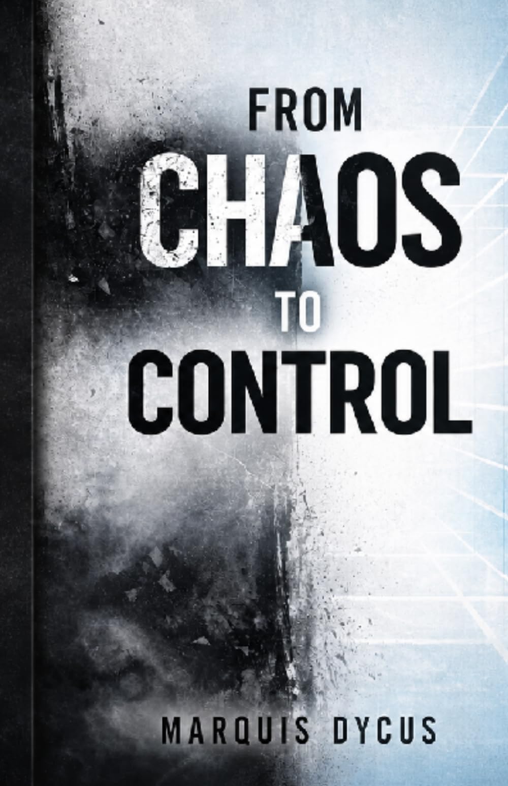 From Chaos To Control: Turning Overwhelm into Structure, Discipline & Direction