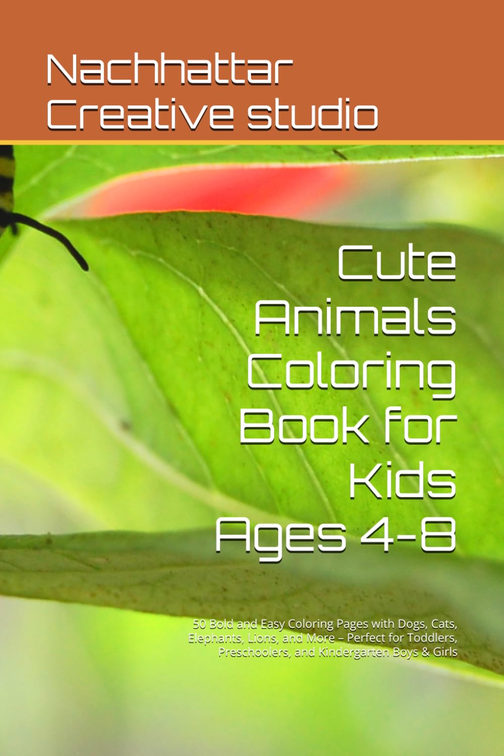 Cute Animals Coloring Book for Kids Ages 4-8: 50 Bold and Easy Coloring Pages with Dogs, Cats, Elephants, Lions, and More – Perfect for Toddlers, Preschoolers, and Kindergarten Boys & Girls