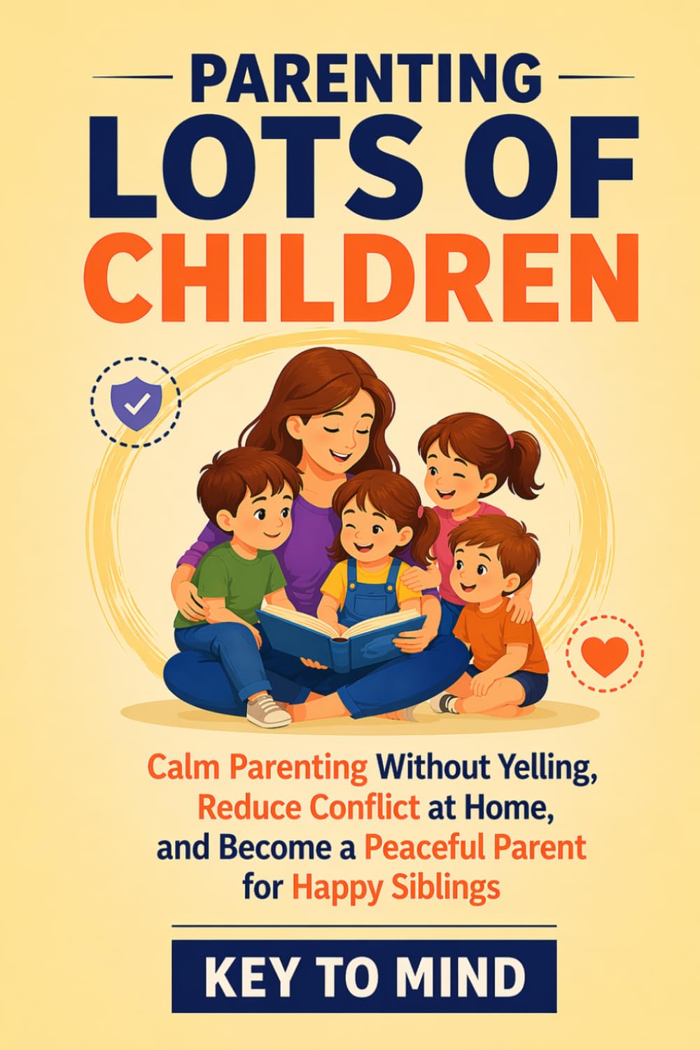 Parenting Lots of Children: Calm Parenting Without Yelling, Reduce Conflict at Home, and Become a Peaceful Parent for Happy Siblings